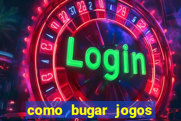 como bugar jogos de cassino